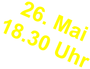 26. Mai18.30 Uhr